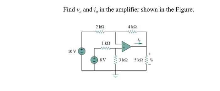 Solved Find v, and i, in the amplifier shown in the Figure. | Chegg.com