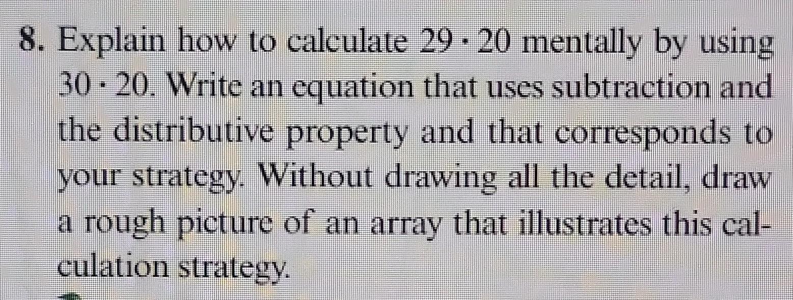 Solved 8. Explain how to calculate 29⋅20 mentally by using | Chegg.com