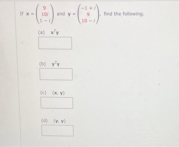 If \( \mathbf{x}=\left(\begin{array}{c}9 \\ 10 i \\ 1-i\end{array}\right) \) and \( \mathbf{y}=\left(\begin{array}{c}-1+i \\