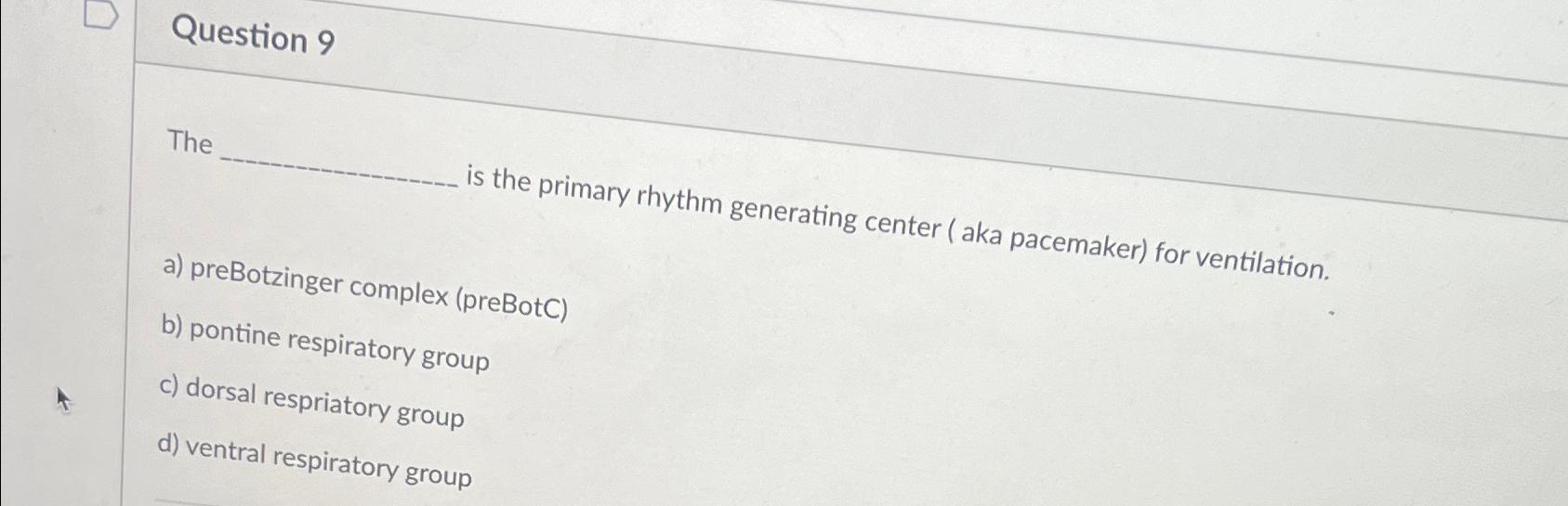 Solved Question 9The is the primary rhythm generating center | Chegg.com