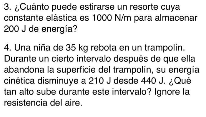 3. ¿Cuánto puede estirarse un resorte cuya constante elástica es \( 1000 \mathrm{~N} / \mathrm{m} \) para almacenar \( 200 \m