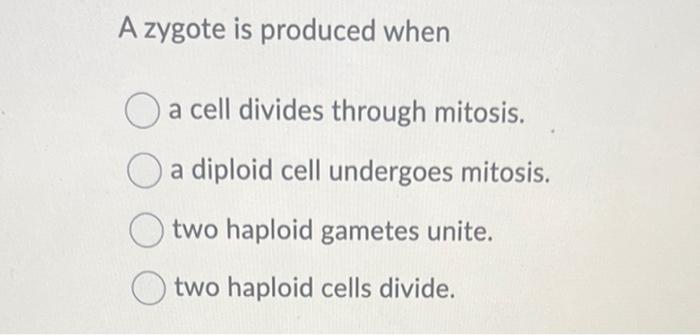 Solved A zygote is produced when a cell divides through | Chegg.com