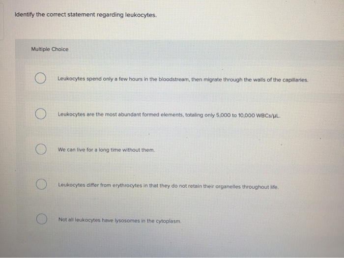 Solved Identify the correct statement regarding leukocytes. | Chegg.com