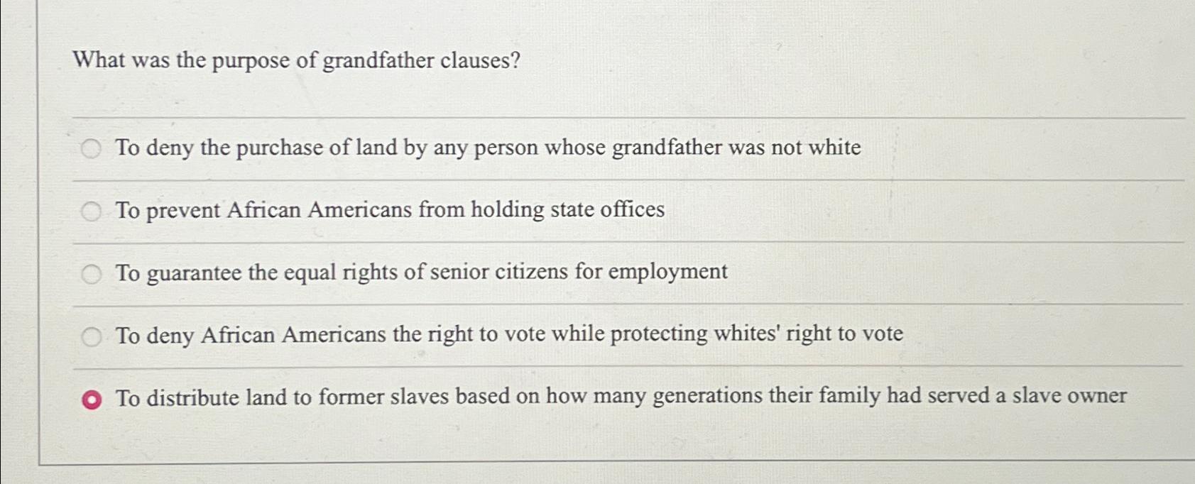 Solved What was the purpose of grandfather clauses?To deny