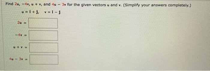 Solved Find 2u, -4v, u + v, and 4u - 3v for the given | Chegg.com