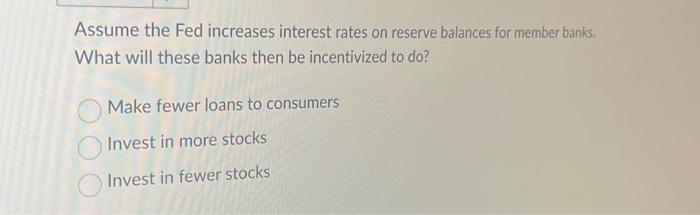 Solved Assume The Fed Increases Interest Rates On Reserve | Chegg.com