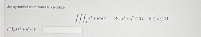 Solved Use cylindrical coordinates to calculate: | Chegg.com