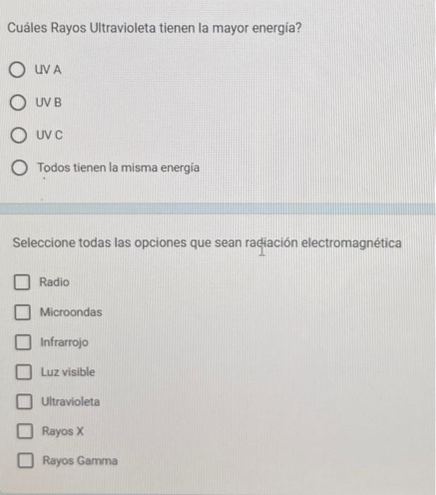 Cuáles Rayos Ultravioleta tienen la mayor energía? UV A UV B UV C Todos tienen la misma energia Seleccione todas las opciones