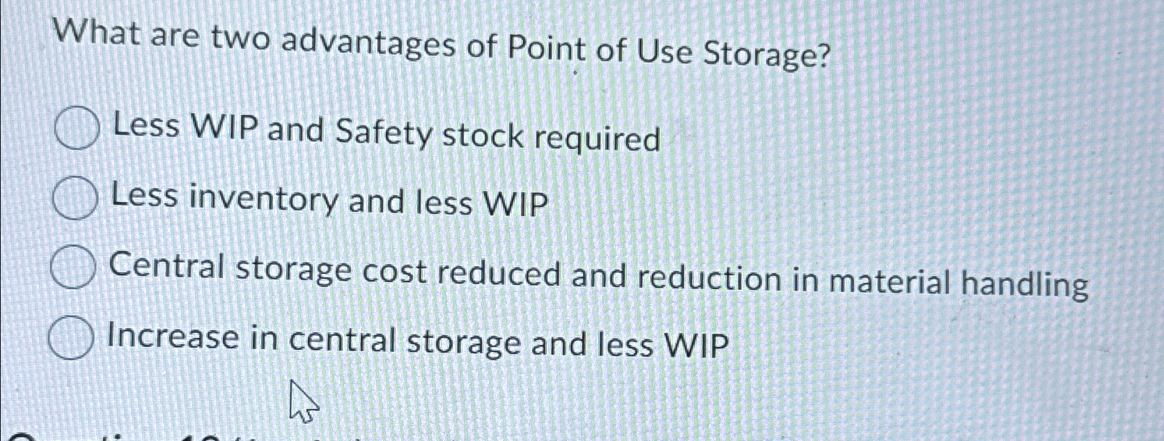 Solved What are two advantages of Point of Use Storage?Less | Chegg.com