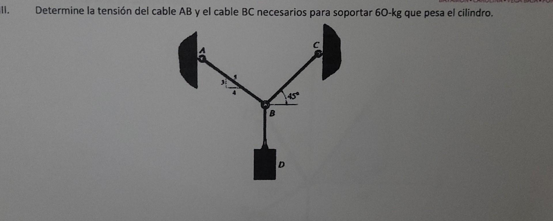 II. Determine la tensión del cable \( \mathrm{AB} \) y el cable \( \mathrm{BC} \) necesarios para soportar \( 60-\mathrm{kg}