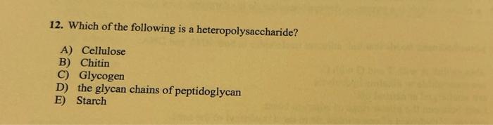 Solved 12. Which Of The Following Is A Heteropolysaccharide? | Chegg.com