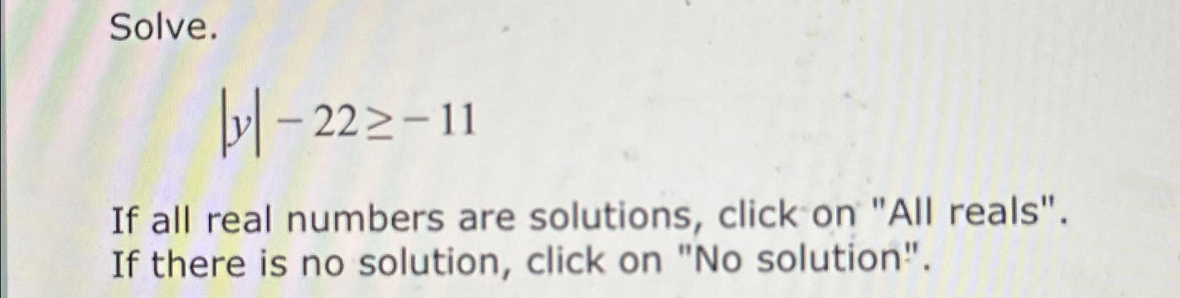 Solved Solve.|y|-22≥-11If all real numbers are solutions, | Chegg.com