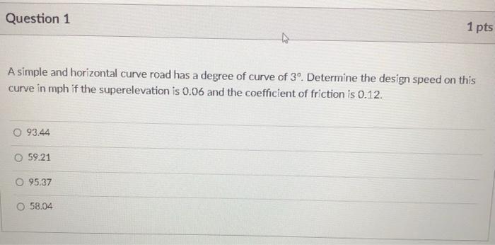 Solved Question 1 1 pts A simple and horizontal curve road | Chegg.com