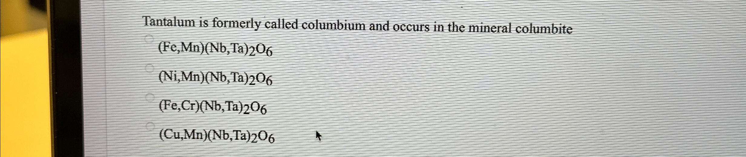 Solved Tantalum is formerly called columbium and occurs in | Chegg.com