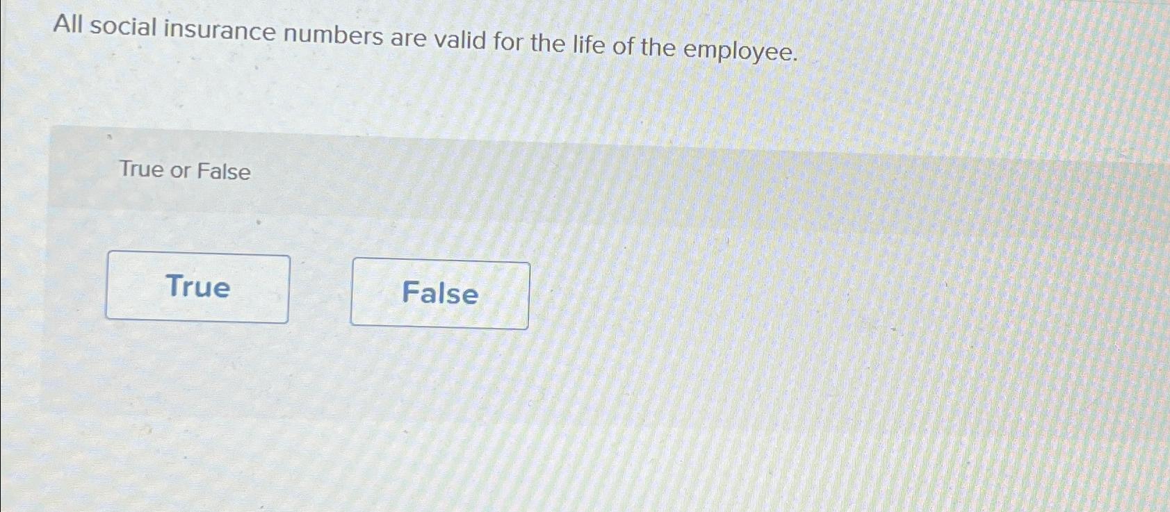 Solved All social insurance numbers are valid for the life | Chegg.com
