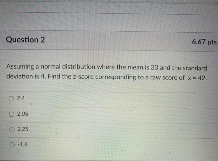 Solved Question 2 6.67 pts Assuming a normal distribution | Chegg.com