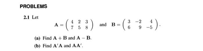 Solved PROBLEMS 2.1 Let 4 2 3 7 5 8 and B-( :?:) (a) Find A | Chegg.com