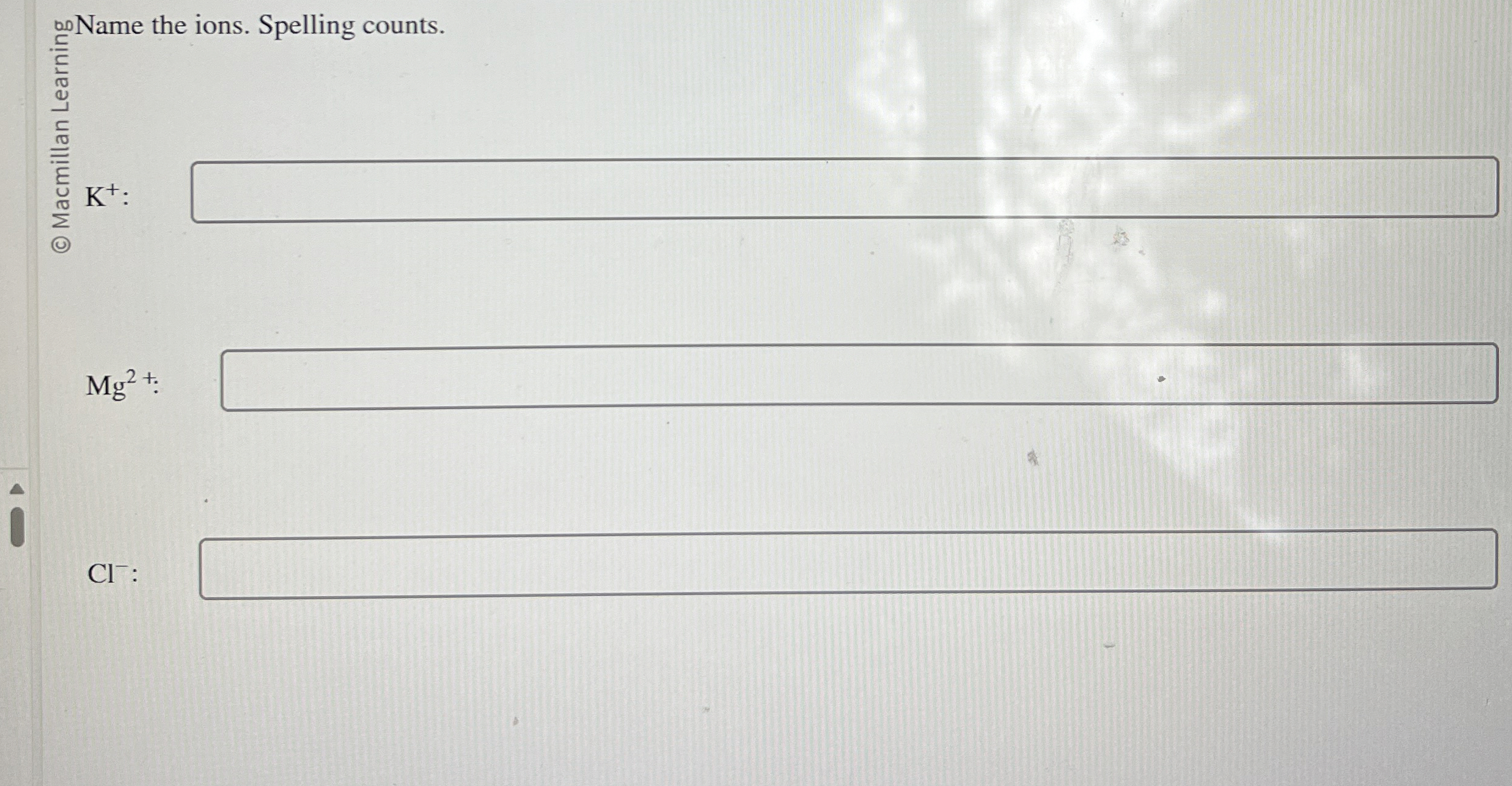 Solved ?∞0 ﻿Name the ions. Spelling counts. K+ Mg2+ ﻿Cl