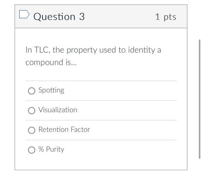Question 3 1pts In TLC, the property used to identity