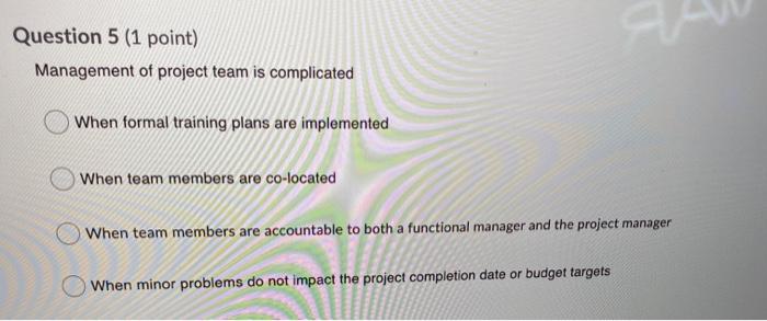 Solved Question 5 (1 point) Management of project team is | Chegg.com