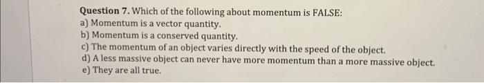 Solved Question 7. Which Of The Following About Momentum Is | Chegg.com