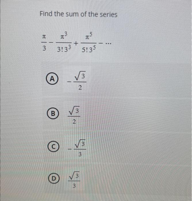 Solved Find the sum of the series 3π−3!33π3+5!35π5−⋯ (A) −23 | Chegg.com