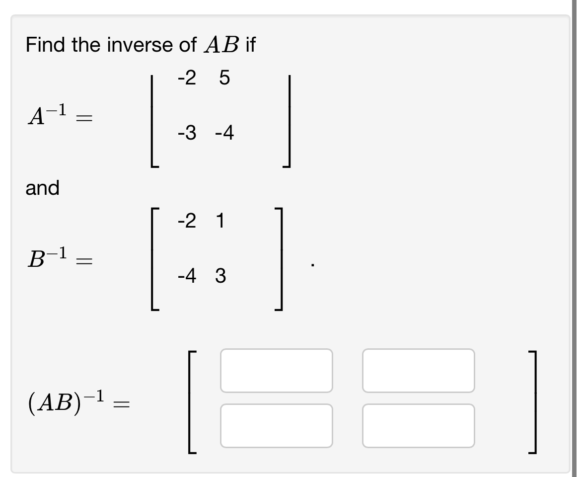 Solved Find the inverse of AB ﻿ifA-1=|??[-2,5],[-3,-4]??|and | Chegg.com