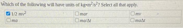 Solved Which of the following will have units of kg•m/s2? | Chegg.com