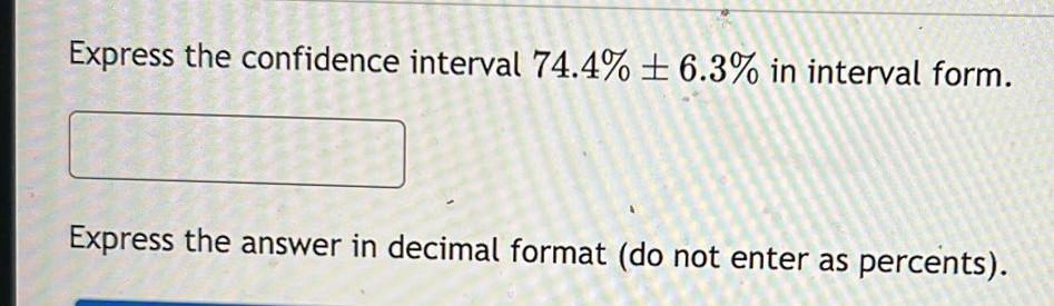 Solved Express the confidence interval 74.4%±6.3% in | Chegg.com
