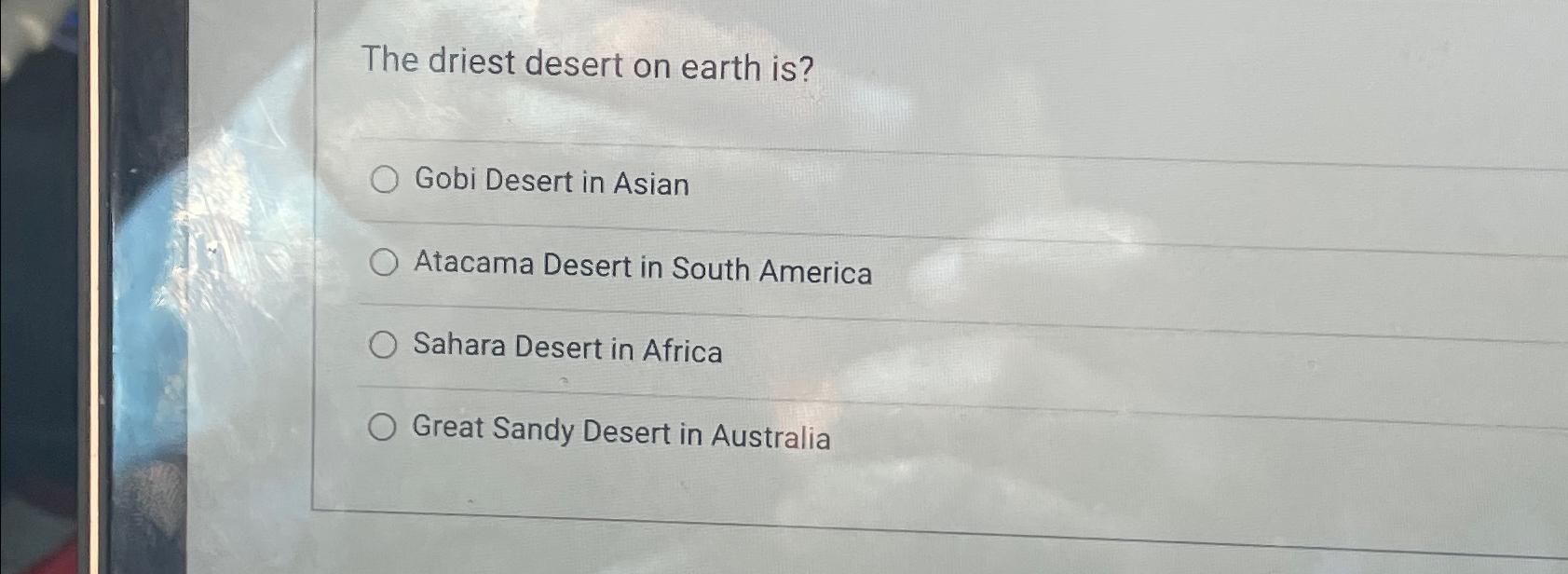 Solved The driest desert on earth is?Gobi Desert in | Chegg.com