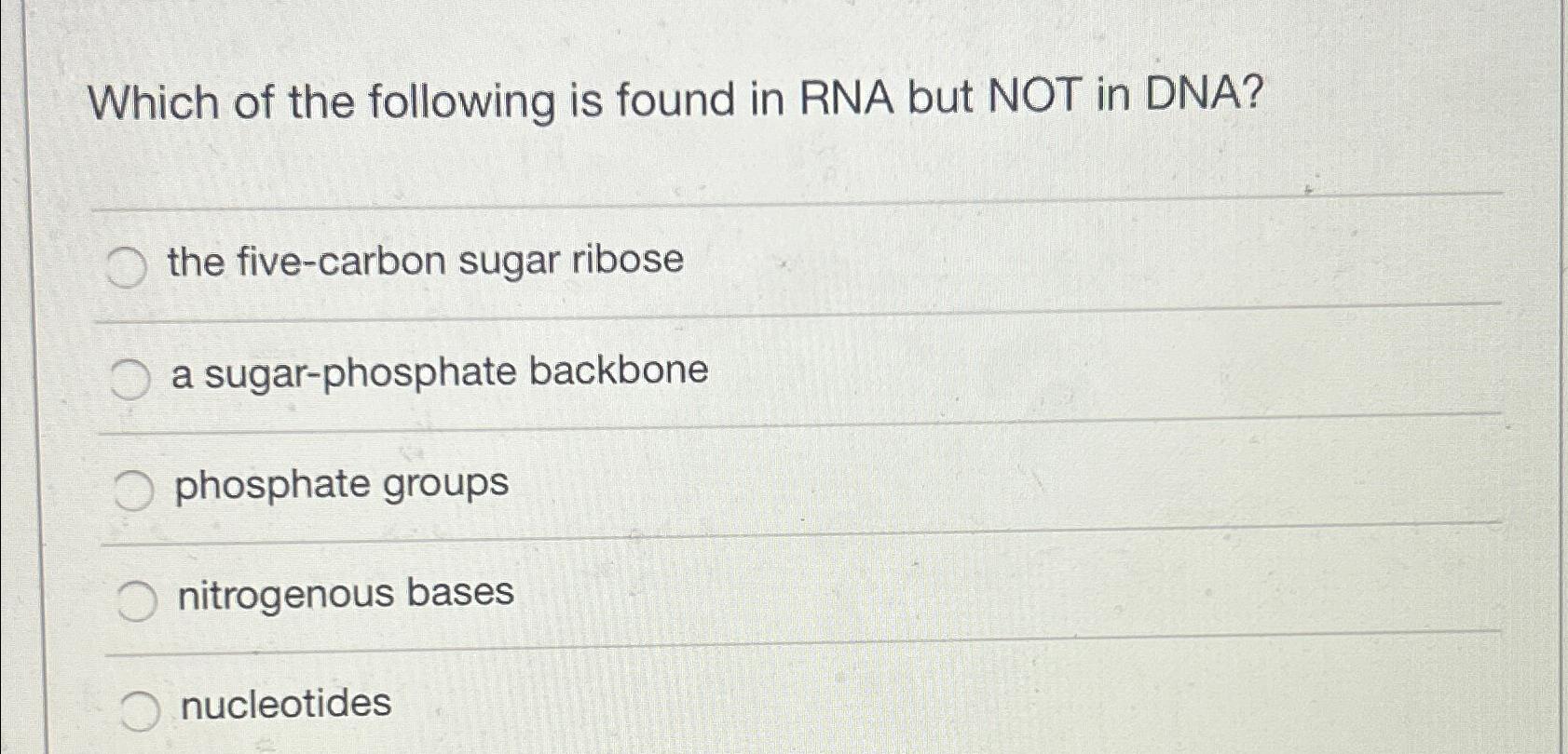 Solved Which of the following is found in RNA but NOT in