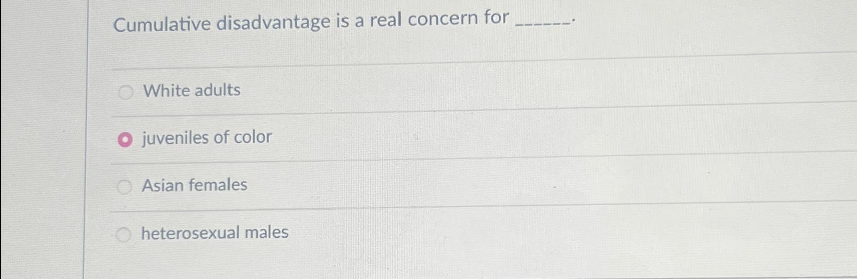 Solved Cumulative disadvantage is a real concern forWhite | Chegg.com