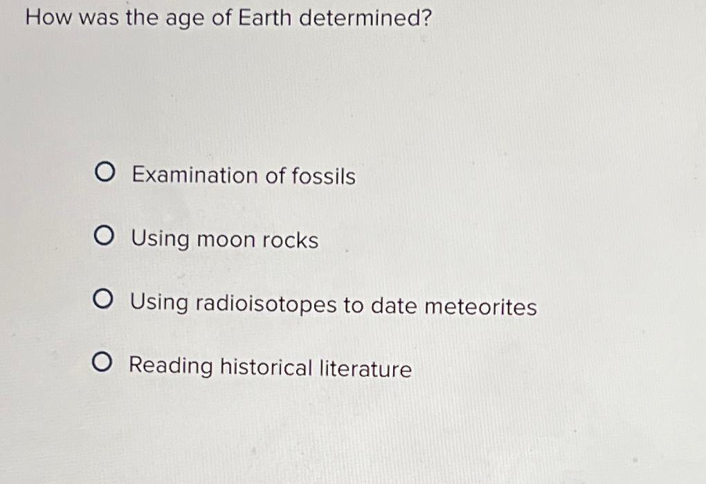Solved How was the age of Earth determined?Examination of