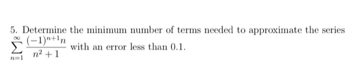 Solved 5. Determine the minimum number of terms needed to | Chegg.com