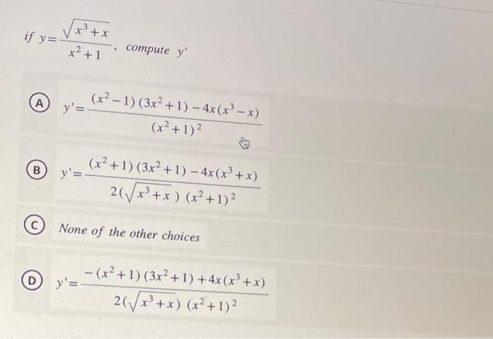 if \( y=\frac{\sqrt{x^{3}+x}}{x^{2}+1} \), compute \( y^{\prime} \) (A) \( y^{\prime}=\frac{\left(x^{2}-1\right)\left(3 x^{2}