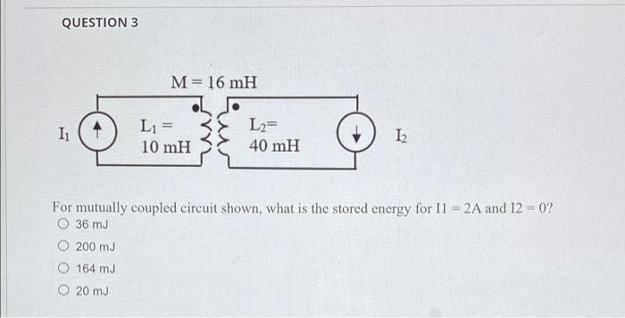 Solved QUESTION 3 M= 16 mH 11 L1 = 10 mH L2= 40 mH 12 For | Chegg.com