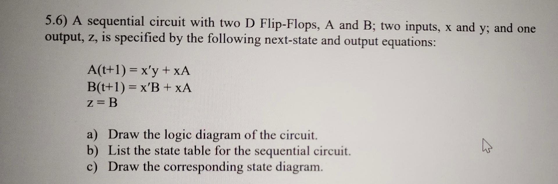 Solved 5.6) ﻿A Sequential Circuit With Two D Flip-Flops, A | Chegg.com