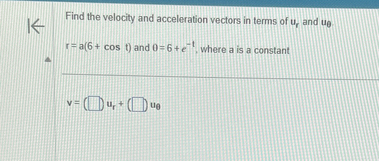 Solved Find the velocity and acceleration vectors in terms | Chegg.com