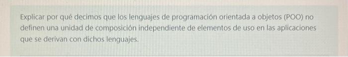 Explicar por qué decimos que los lenguajes de programación orientada a objetos (POO) no definen una unidad de composición ind