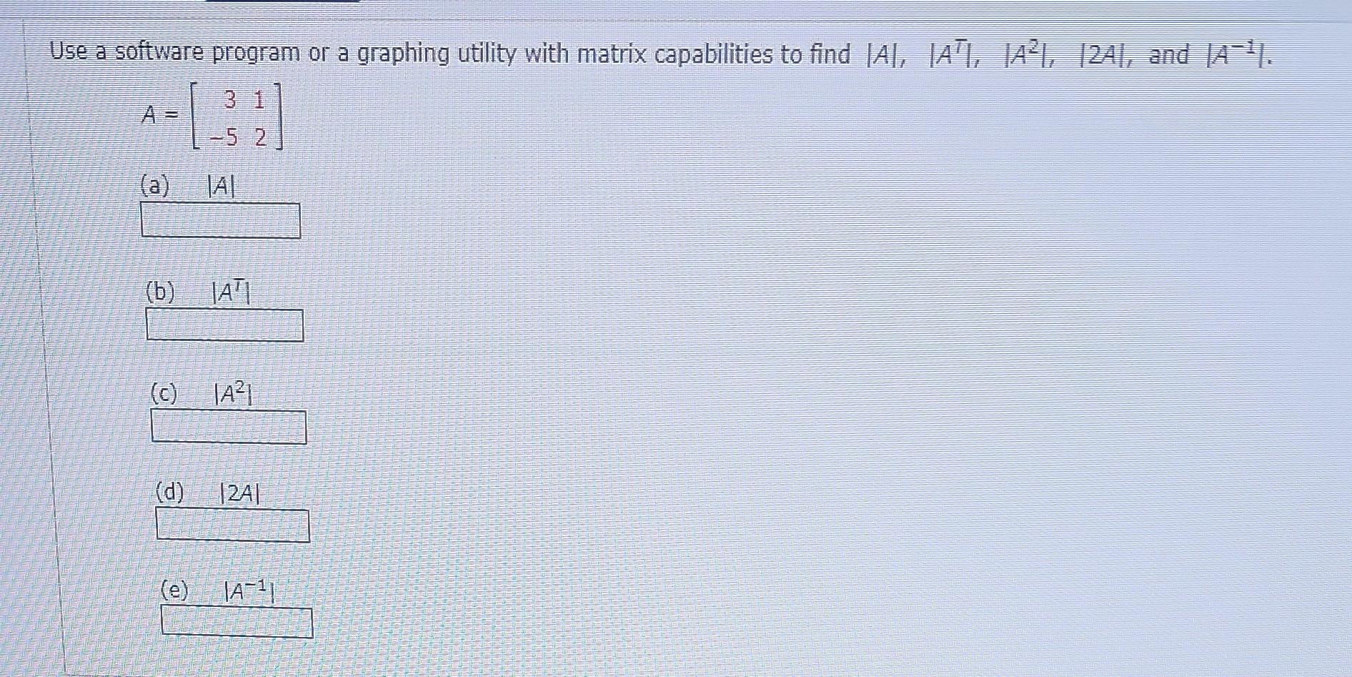 Solved Find ∣∣A⊤∣∣,∣∣A2∣∣,∣∣AA⊤∣∣,∣2A∣, and ∣∣A−1∣∣ | Chegg.com