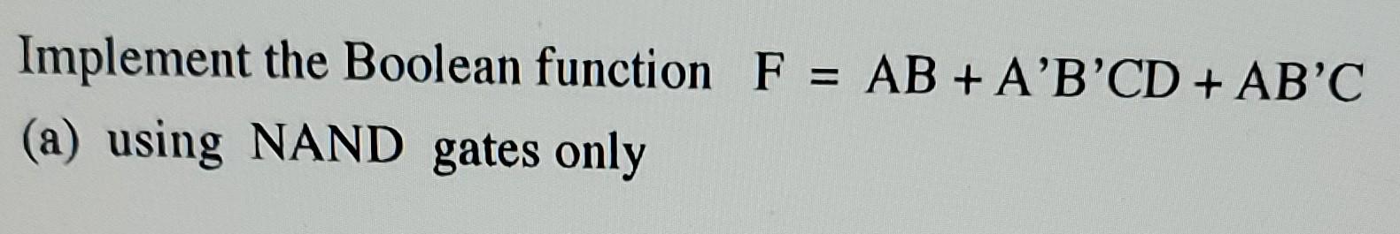 Solved Implement The Boolean Function F = AB + A'B'CD + AB'C | Chegg.com