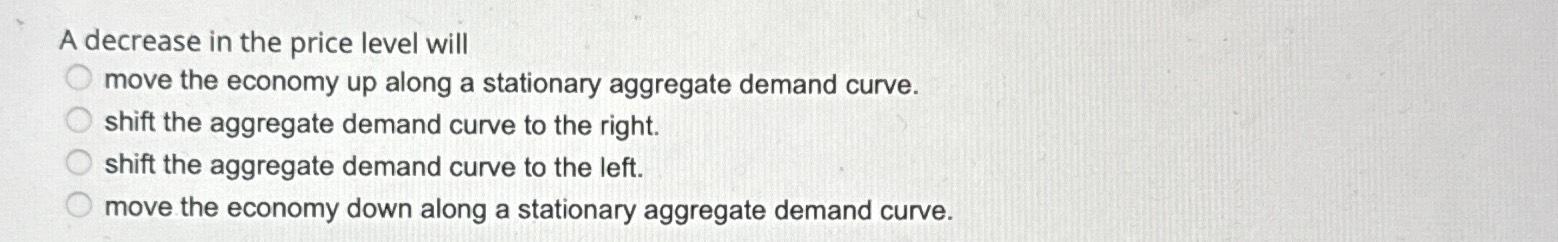 Solved A decrease in the price level will move the economy | Chegg.com