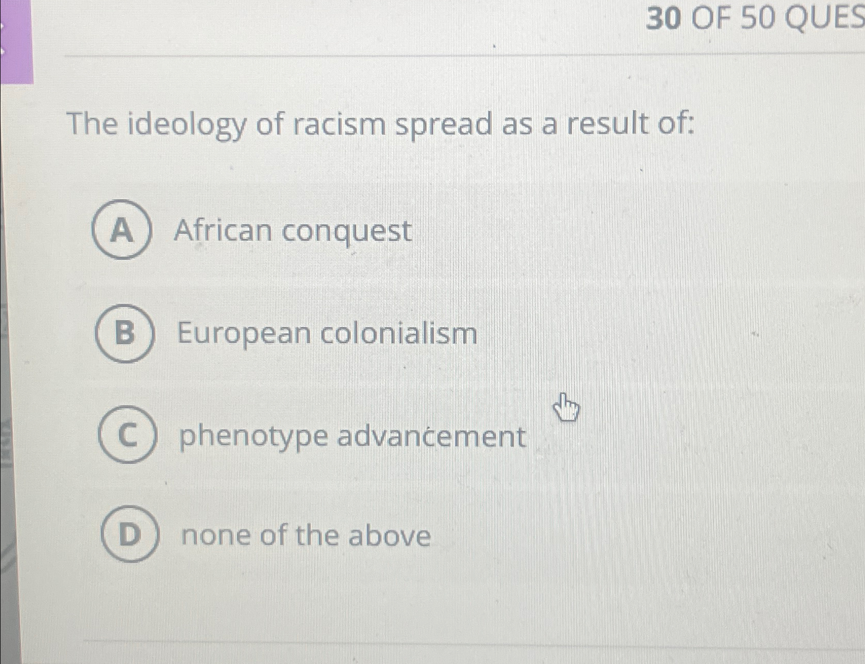 Solved 30 ﻿OF 50 ﻿QUESThe ideology of racism spread as a | Chegg.com