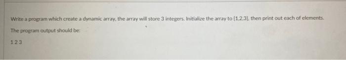 Solved Write a program which create a dynamic array, the | Chegg.com