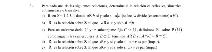 Para cada una de las siguientes relaciones, determine si la relación es reflexiva, simétrica, antisimétrica o transitiva. a)