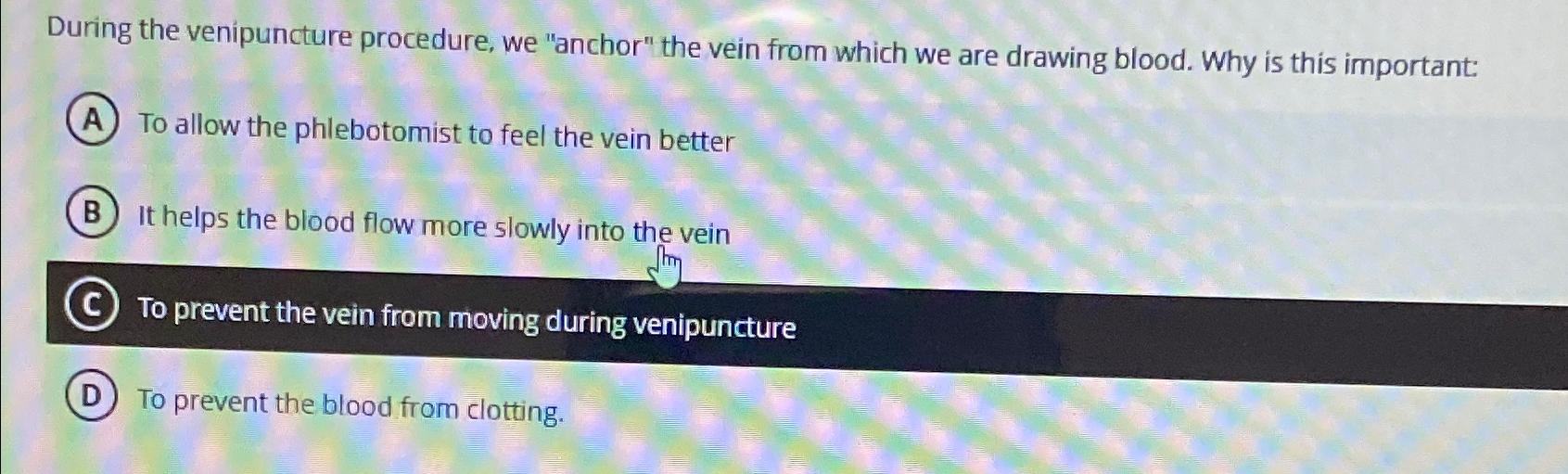 Solved During the venipuncture procedure, we "anchor" the | Chegg.com