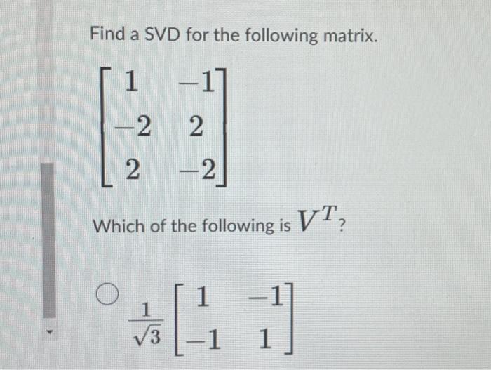 Solved Find A Svd For The Following Matrix ⎣⎡1−22−12−2⎦⎤ 5608
