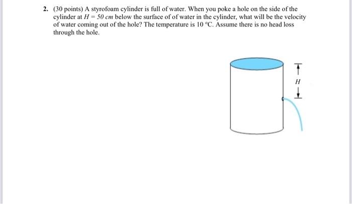 Solved 2. (30 points) A styrofoam cylinder is full of water.