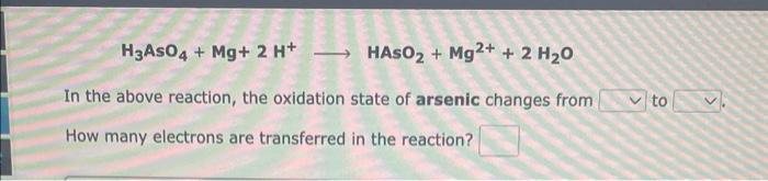 Solved H3AsO4+Mg+2H+ HASO2+Mg2++2H2O In the above reaction, | Chegg.com