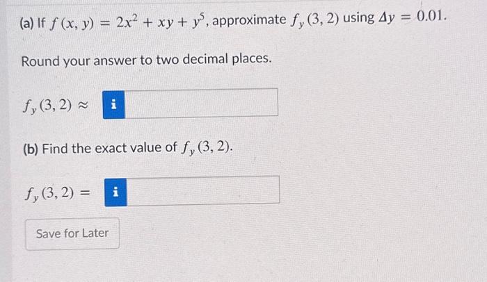 Solved (a) If f(x,y)=2x2+xy+y5, approximate fy(3,2) using | Chegg.com